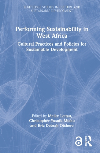Performing Sustainability in West Africa: Cultural Practices and Policies for Sustainable Development.
