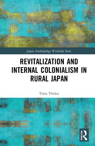 Revitalization and Internal Colonialism in Rural Japan.