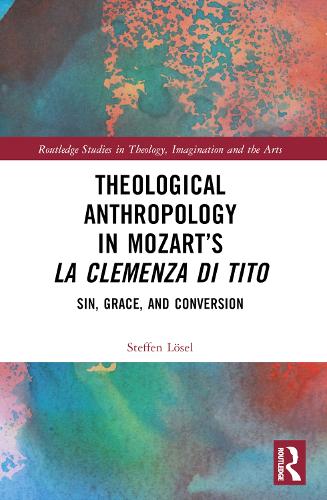 Theological Anthropology in Mozart's La clemenza di Tito: Sin, Grace, and Conversion.