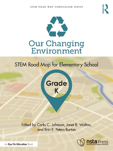 Our Changing Environment, Grade K: STEM Road Map for Elementary School.
