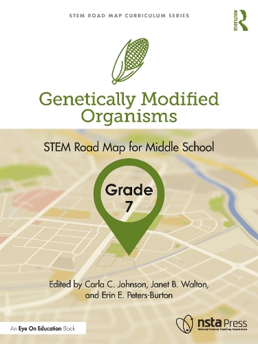 Genetically Modified Organisms, Grade 7: STEM Road Map for Middle School.