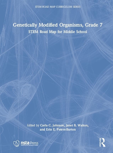 Genetically Modified Organisms, Grade 7: STEM Road Map for Middle School.