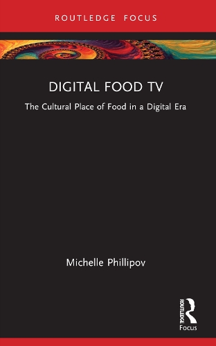 Digital Food TV: The Cultural Place of Food in a Digital Era.