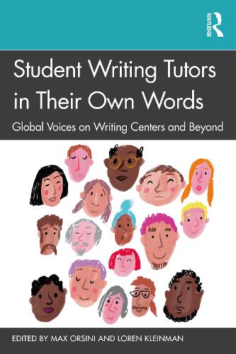 Student Writing Tutors in Their Own Words: Global Voices on Writing Centers and Beyond.