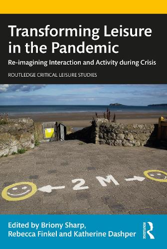 Transforming Leisure in the Pandemic: Re-imagining Interaction and Activity during Crisis.