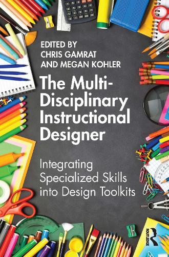 The Multi-Disciplinary Instructional Designer: Integrating Specialized Skills into Design Toolkits.