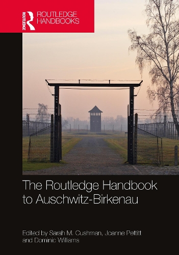 The Routledge Handbook to Auschwitz-Birkenau.