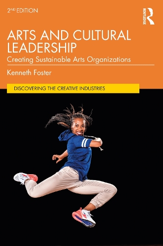 Arts and Cultural Leadership: Creating Sustainable Arts Organizations. 2nd edition