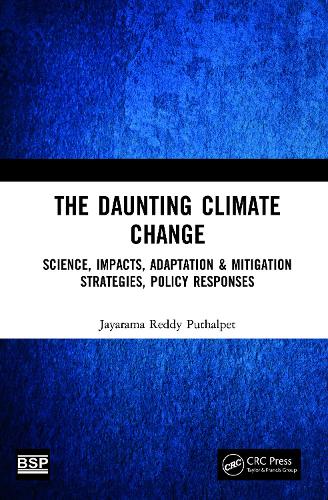 The Daunting Climate Change: Science, Impacts, Adaptation & Mitigation Strategies, Policy Responses.
