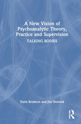 A New Vision of Psychoanalytic Theory, Practice and Supervision