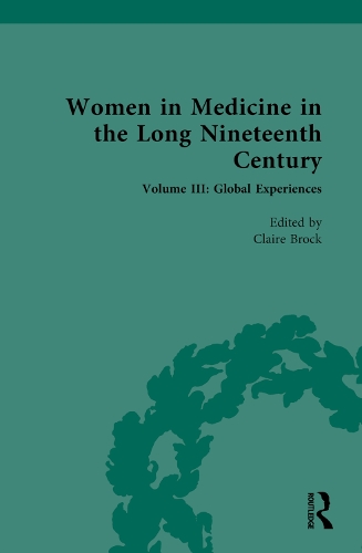 Women in Medicine in the Long Nineteenth Century. Volume III.