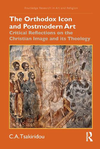 The Orthodox Icon and Postmodern Art: Critical Reflections on the Christian Image and its Theology.