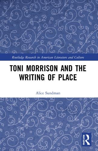Toni Morrison and the Writing of Place.