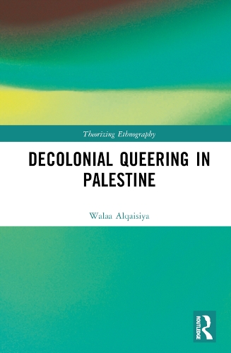 The Politics and Aesthetics of Decolonial Queering in Palestine.