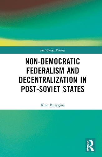 Non-Democratic Federalism and Decentralization in Post-Soviet States.