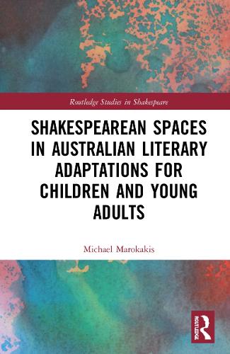 Shakespearean Spaces in Australian Literary Adaptations for Children and Young Adults.