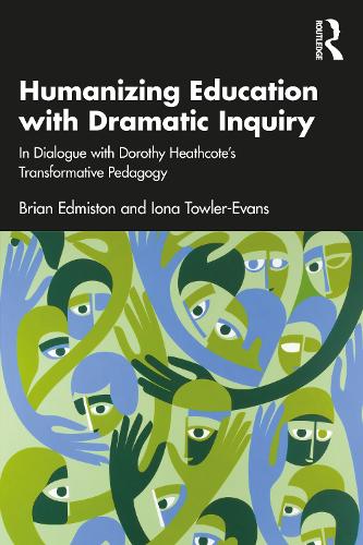 Humanizing Education with Dramatic Inquiry: In Dialogue with Dorothy Heathcote's Transformative Pedagogy.