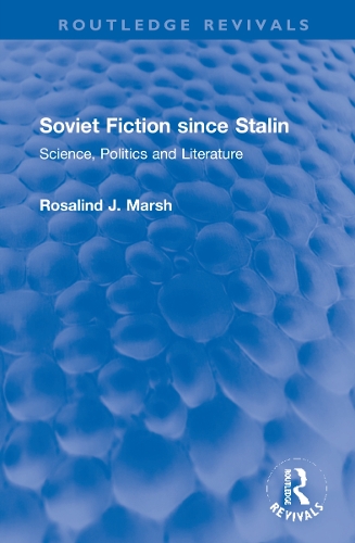 Soviet Fiction since Stalin: Science, Politics and Literature.