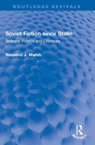 Soviet Fiction since Stalin: Science, Politics and Literature.