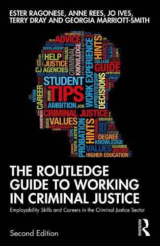 The Routledge Guide to Working in Criminal Justice: Employability Skills and Careers in the Criminal Justice Sector. 2nd edition