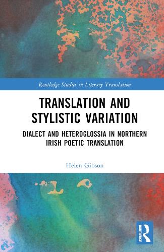 Translation and Stylistic Variation: Dialect and Heteroglossia in Northern Irish Poetic Translation.