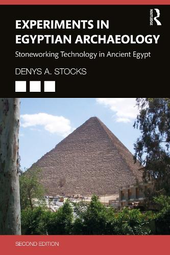 Experiments in Egyptian Archaeology: Stoneworking Technology in Ancient Egypt. 2nd edition