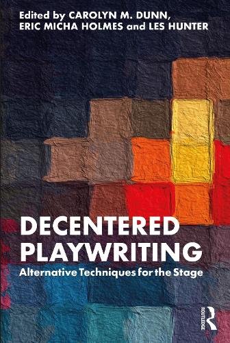 Decentered Playwriting: Alternative Techniques for the Stage.
