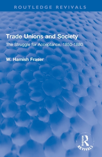 Trade Unions and Society: The Struggle for Acceptance, 1850-1880.