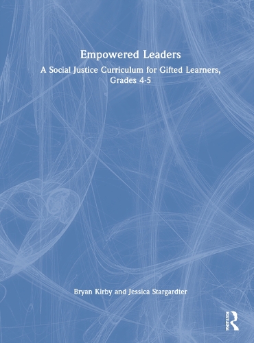Empowered Leaders: A Social Justice Curriculum for Gifted Learners, Grades 4-5.