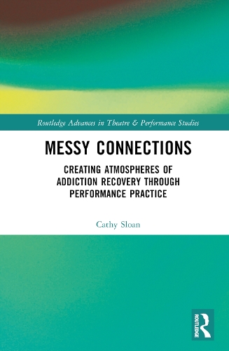 Messy Connections: Creating Atmospheres of Addiction Recovery Through Performance Practice.