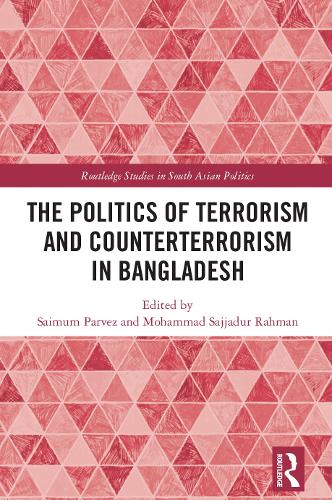 The Politics of Terrorism and Counterterrorism in Bangladesh.
