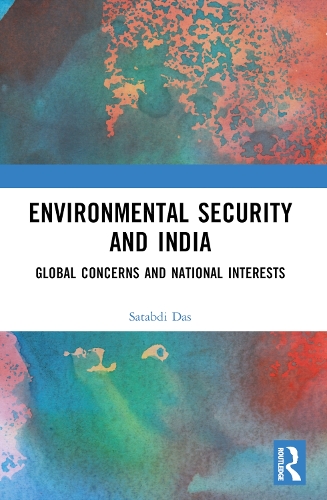 Environmental Security and India: Global Concerns and National Interests.