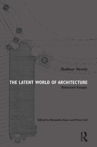 The Latent World of Architecture: Selected Essays.