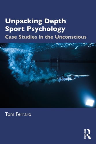 Unpacking Depth Sport Psychology: Case Studies in the Unconscious.