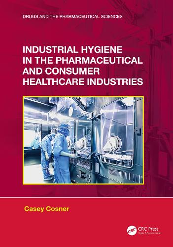 Industrial Hygiene in the Pharmaceutical and Consumer Healthcare Industries.