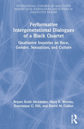 Performative Intergenerational Dialogues of a Black Quartet: Qualitative Inquiries on Race, Gender, Sexualities, and Culture.