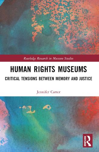 Human Rights Museums: Critical Tensions Between Memory and Justice.