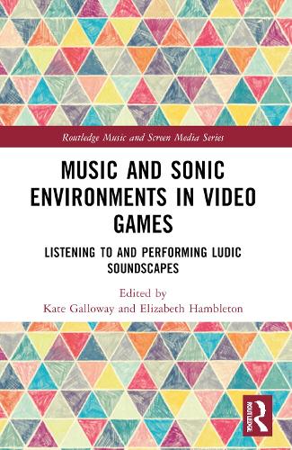 Music and Sonic Environments in Video Games: Listening to and Performing Ludic Soundscapes.