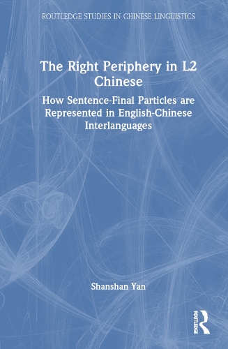 The Right Periphery in L2 Chinese: How Sentence-Final Particles are Represented in English-Chinese Interlanguages.
