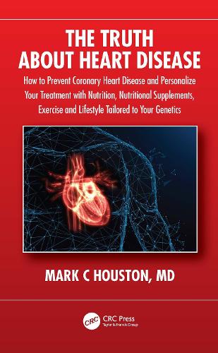 The Truth About Heart Disease: How to Prevent Coronary Heart Disease and Personalize Your Treatment with Nutrition, Nutritional Supplements, Exercise and Lifestyle Tailored to Your Genetics.