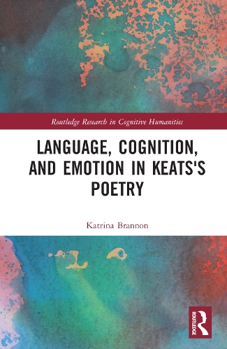 Language, Cognition, and Emotion in Keats's Poetry.