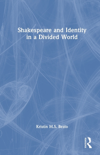 Shakespeare and Identity in a Divided World.