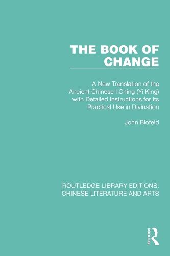 The Book of Change: A New Translation of the Ancient Chinese I Ching (Yi King) with Detailed Instructions for its Practical Use in Divination.