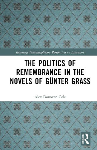The Politics of Remembrance in the Novels of Guenter Grass.