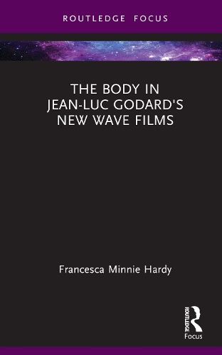 The Body in Jean-Luc Godard's New Wave Films.