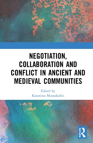 Negotiation, Collaboration and Conflict in Ancient and Medieval Communities.