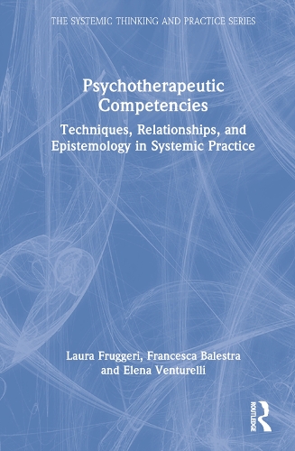 Psychotherapeutic Competencies: Techniques, Relationships, and Epistemology in Systemic Practice.
