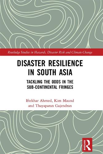 Disaster Resilience in South Asia: Tackling the Odds in the Sub-Continental Fringes.
