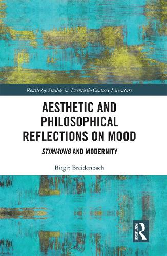 Aesthetic and Philosophical Reflections on Mood: Stimmung and Modernity.