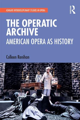 The Operatic Archive: American Opera as History.